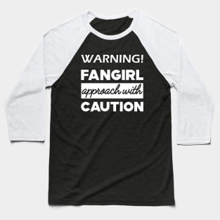 Fan - Warning! Fangirl approach with caution Baseball T-Shirt